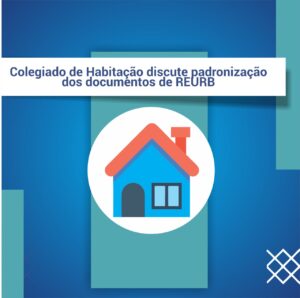 Read more about the article Colegiado de Habitação discute padronização dos documentos de REURB