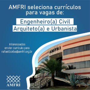 Read more about the article AMFRI seleciona currículos para vagas de Engenheiro (a) Civil e Arquiteto (a) e Urbanista